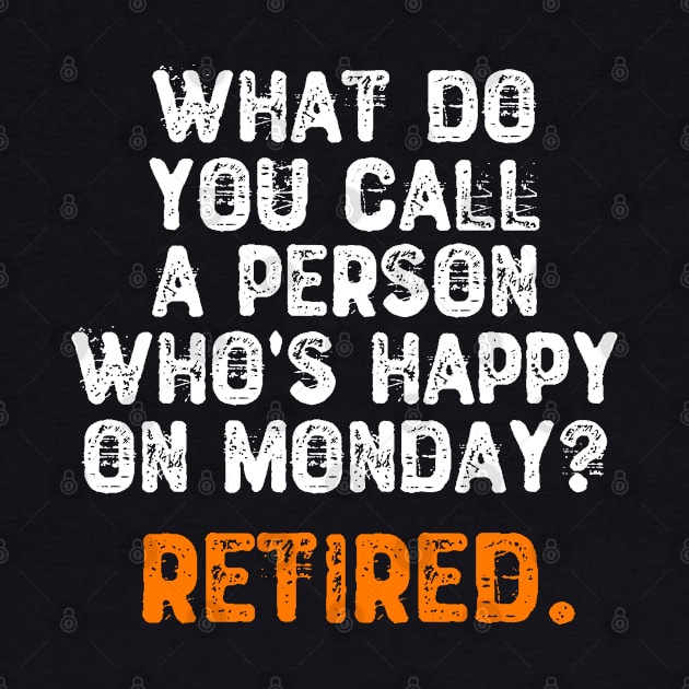 What Do You Call a Person Who's Happy On Monday? Retired by Yyoussef101